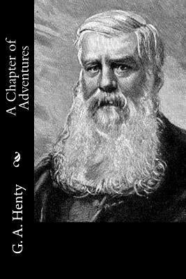 A Chapter of Adventures by G. a. Henty