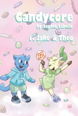 Candycore: 1. Jake & Theo by Labelle, Sophie