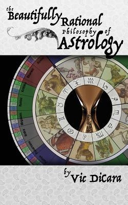 The Beautifully Rational Philosophy of Astrology by Kishor, Vraja