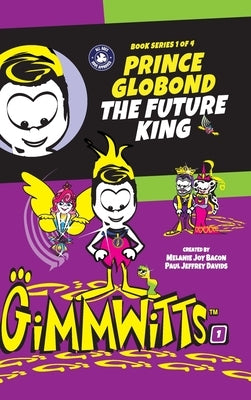 Gimmwitts: Series 1 of 4 - Prince Globond The Future King (HARDCOVER-MODERN version) by Paul Jeffrey Davids, Melanie Joy Bacon