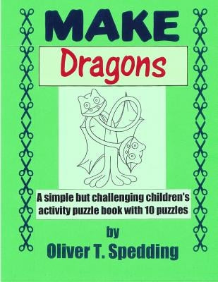 Make Dragons by Spedding, Oliver T.