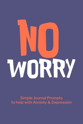 No Worry Simple Journal Prompts to Help with Anxiety Depression by Paperland