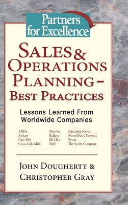 Sales & Operations Planning - Best Practices: Lessons Learned from Worldwide Companies by Dougherty, John