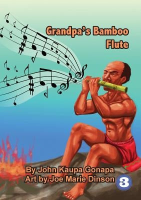 Grandpa's Bamboo Flute by Gonapa, John Kaupa