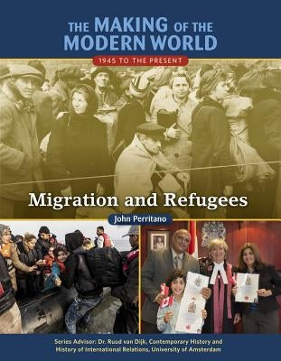 The Making of the Modern World: 1945 to the Present: Migration and Refugees by Perritano, John