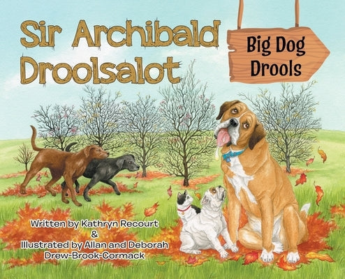 Sir Archibald Droolsalot - Big Dog Drools by Recourt, Kathryn