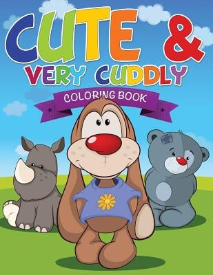 Cute and Very Cuddly Coloring Book by Speedy Publishing LLC