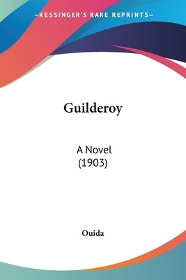 Guilderoy: A Novel (1903) by Ouida