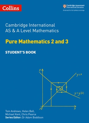 Cambridge International as and a Level Mathematics Pure Mathematics 2 and 3 Student Book by Ball, Helen