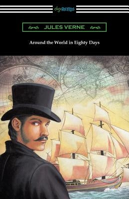 Around the World in Eighty Days (Translated by George Makepeace Towle) by Verne, Jules