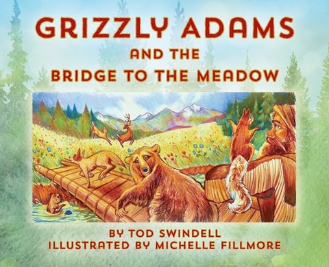 Grizzly Adams and The Bridge To The Meadow by Swindell, Tod