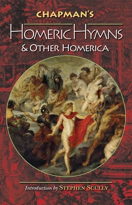 Chapman's Homeric Hymns and Other Homerica by Homer