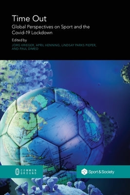 Time Out: Global Perspectives on Sport and the Covid-19 Lockdown by Krieger, Jörg