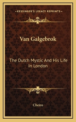 Van Galgebrok: The Dutch Mystic And His Life In London by Cheiro