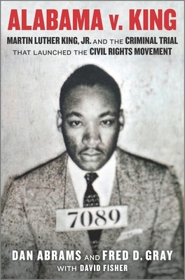 Alabama V. King: Martin Luther King Jr. and the Criminal Trial That Launched the Civil Rights Movement by Fisher, David