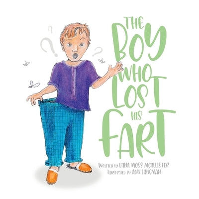 The Boy Who Lost His Fart by McAllister, Dana Moss