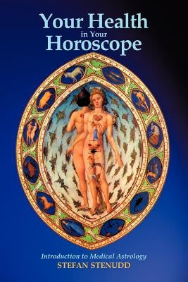 Your Health in Your Horoscope: Introduction to Medical Astrology by Stenudd, Stefan