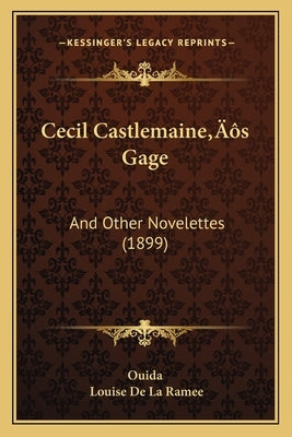 Cecil Castlemaine's Gage: And Other Novelettes (1899) by Ouida