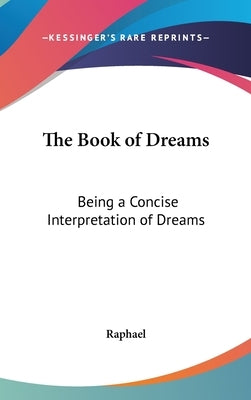 The Book of Dreams: Being a Concise Interpretation of Dreams by Raphael