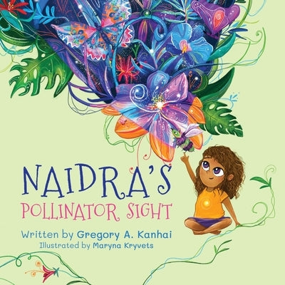 Naidra's Pollinator Sight: The Secret of Pollinator Ultraviolet Vision by Kryvets, Maryna