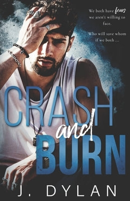 Crash and Burn: A Friends to Lovers Small Town Romance by Dylan, J.