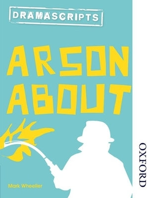 Dramascripts: Arson about by Wheeller, Mark