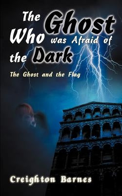 The Ghost Who Was Afraid of the Dark by Barnes, Creighton