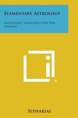 Elementary Astrology: Astrology Simplified for the Layman by Sepharial