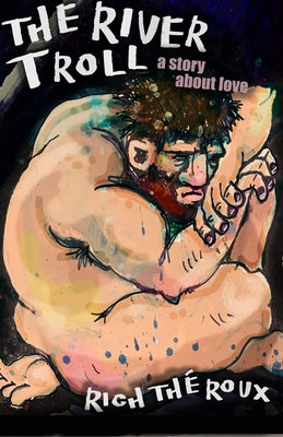 The River Troll: A Story about Love by Théroux, Rich