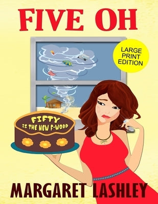 Five Oh: Fifty is the New F-Word (Large Print Edition) by Lashley, Margaret