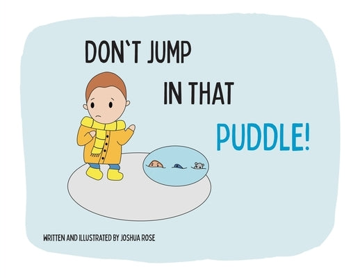 Don't Jump in that Puddle! by Rose, Joshua