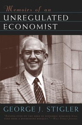 Memoirs of an Unregulated Economist by Stigler, George J.