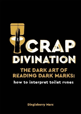 Crap Divination: The Dark Art of Reading Dark Marks: How to Interpret Toilet Runes by Pyramid