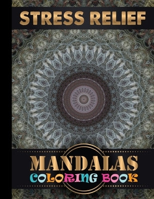 Stress Relief Mandalas Coloring Book: Adult Coloring Book Featuring Beautiful Mandalas Designed to Soothe the Soul for Adult Coloring Book 100 Mandala by Touch Publishing, One