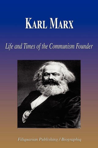 Karl Marx - Life and Times of the Communism Founder (Biography) by Biographiq