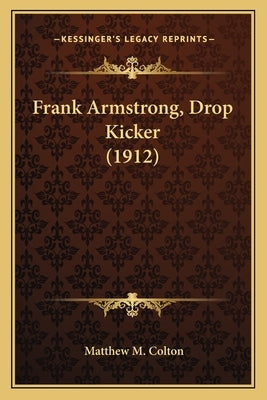 Frank Armstrong, Drop Kicker (1912) by Colton, Matthew M.