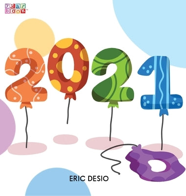 2021 - A kids new years book celebrating 2021: 2020 has been tough! Celebrate the 2021 year by gifting the first-ever children's "yearbook"! by Desio, Eric