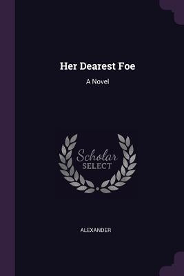 Her Dearest Foe by Alexander