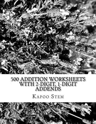 500 Addition Worksheets with 2-Digit, 1-Digit Addends: Math Practice Workbook by Stem, Kapoo