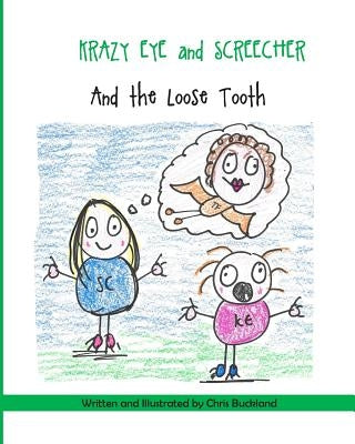 Krazy Eye, Screecher and The Loose Tooth: A Krazy Eye story by Buckland, Chris