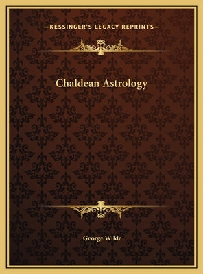 Chaldean Astrology by Wilde, George