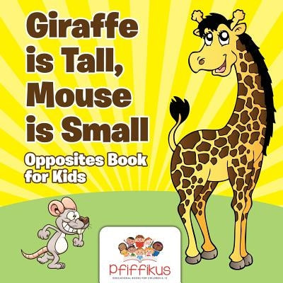 Giraffe Is Tall, Mouse Is Small Opposites Book for Kids by Pfiffikus