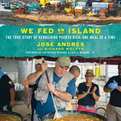 We Fed an Island Lib/E: The True Story of Rebuilding Puerto Rico, One Meal at a Time by Andres, Jose