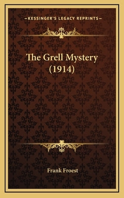 The Grell Mystery (1914) by Froest, Frank