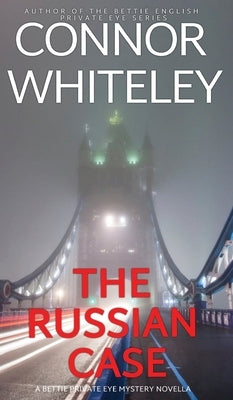 The Russian Case: A Bettie Private Eye Mystery Novella by Whiteley, Connor