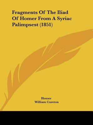 Fragments of the Iliad of Homer from a Syriac Palimpsest (1851) by Homer