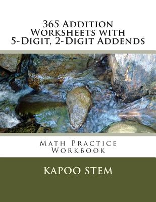 365 Addition Worksheets with 5-Digit, 2-Digit Addends: Math Practice Workbook by Stem, Kapoo