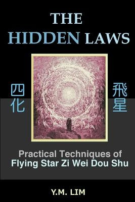 The Hidden Laws: Practical Techniques of Flying Star Zi Wei Dou Shu by Lim, Y. M.