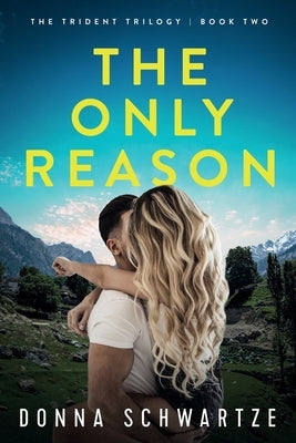 The Only Reason: A Novel (Trident Trilogy: Book Two) by Schwartze, Donna