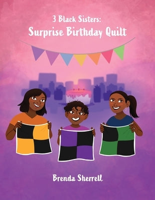 3 Black Sisters: Surprise Birthday Quilt by Sherrell, Brenda